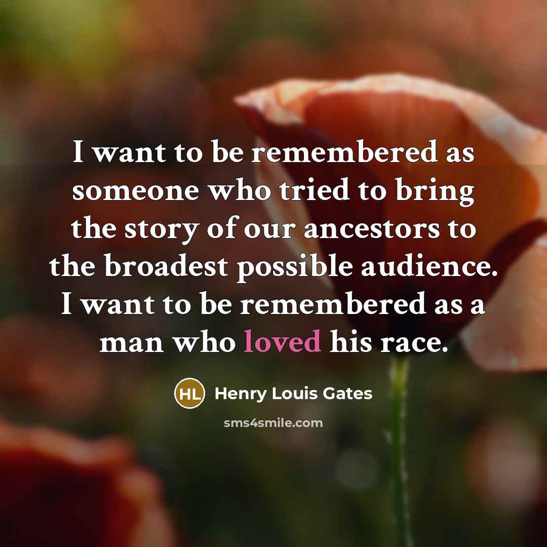 “I want to be remembered as someone who tried to…” quote by Henry Louis Gates