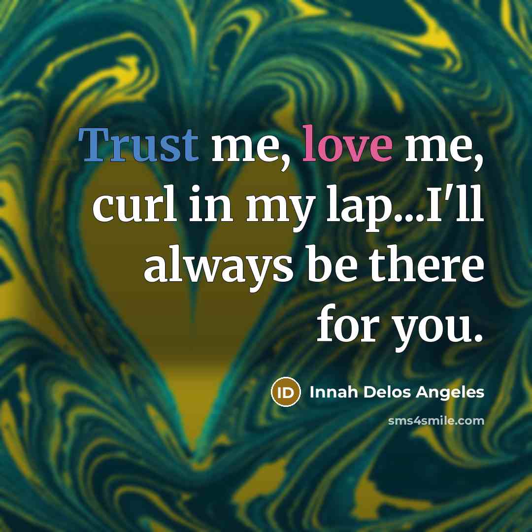 “Trust me, love me, curl in my lap...I'll always be…” quote by Innah Delos Angeles