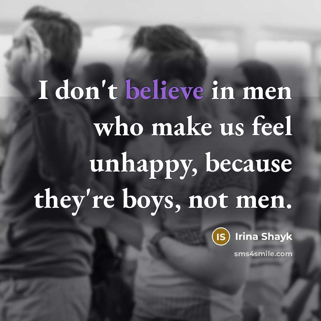 “I don't believe in men who make us feel unhappy,…” quote by Irina Shayk
