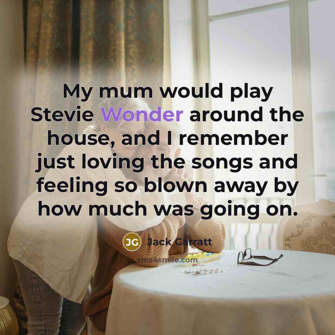 “My mum would play Stevie Wonder around the house, and…” quote by Jack Garratt