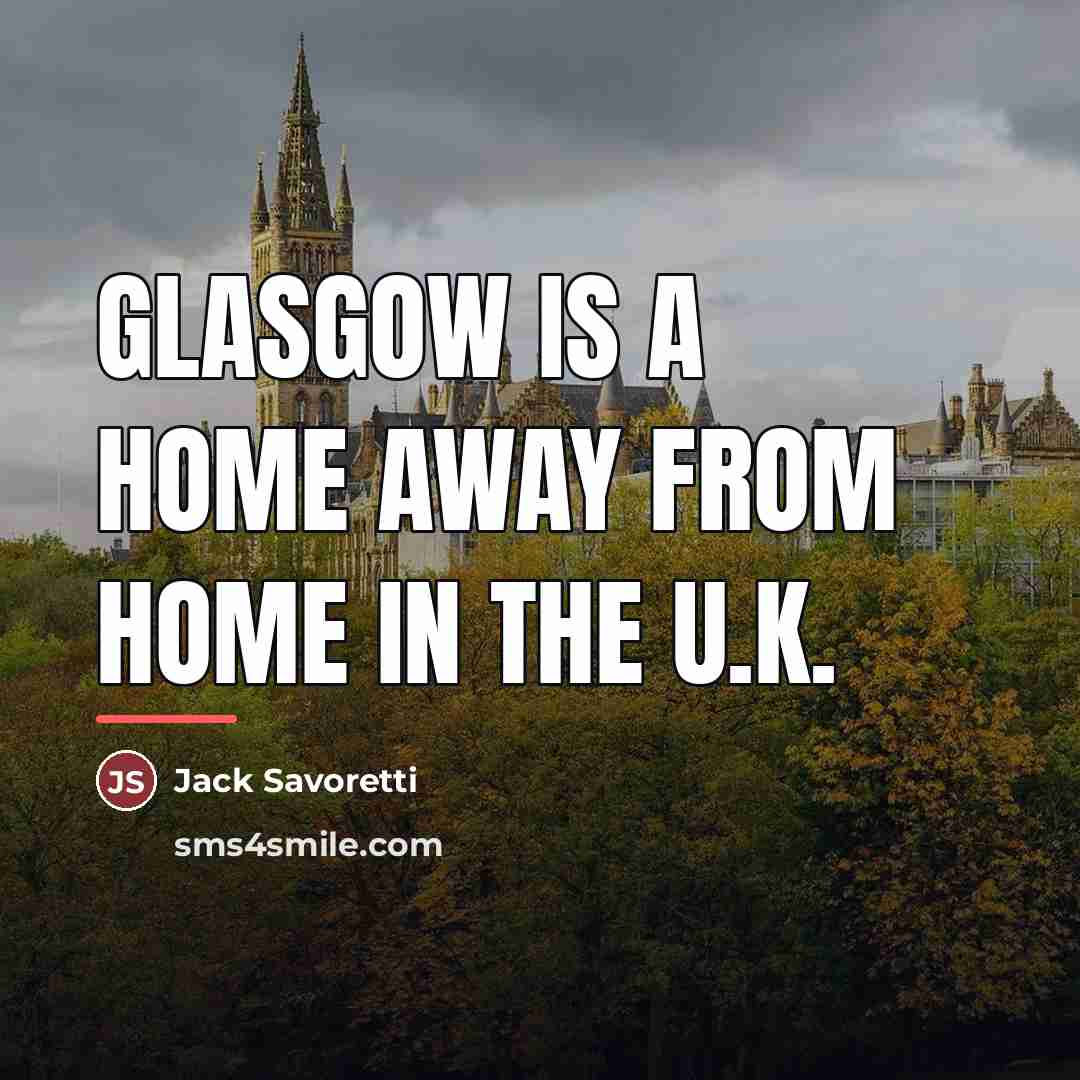 “Glasgow is a home away from home in the U.K.…” quote by Jack Savoretti