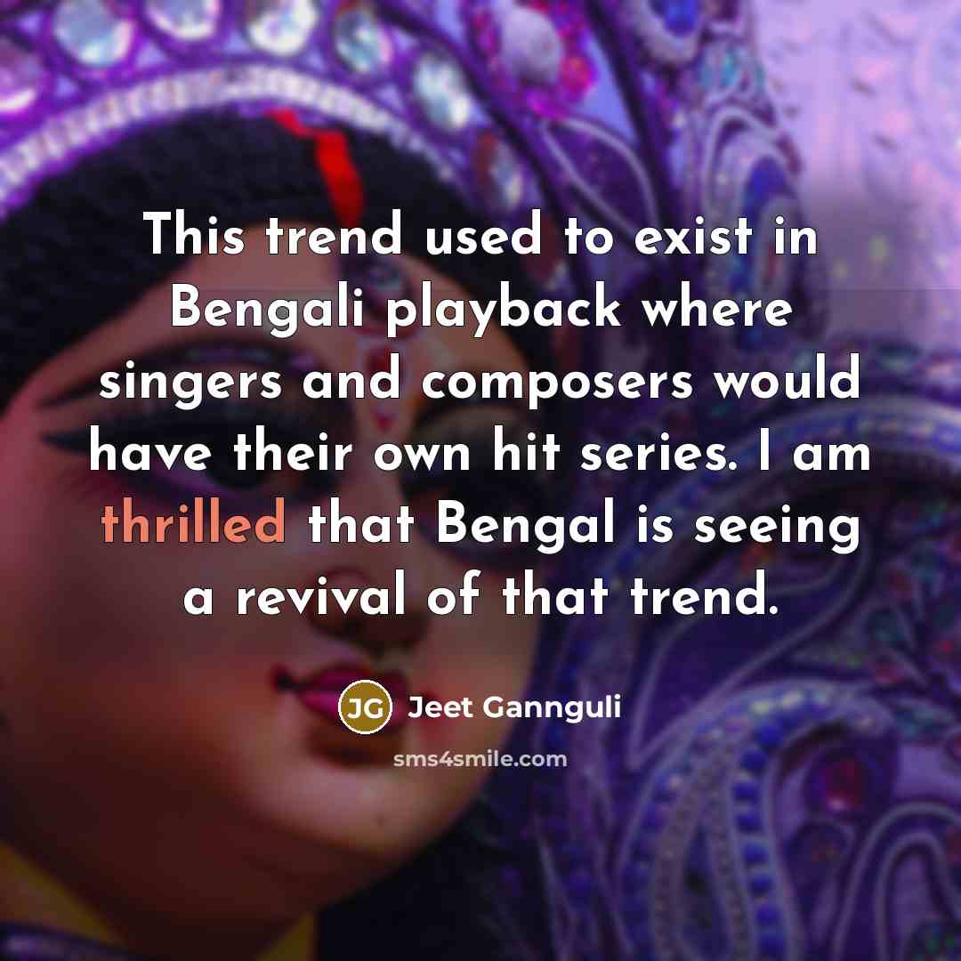 “This trend used to exist in Bengali playback where singers…” quote by Jeet Gannguli