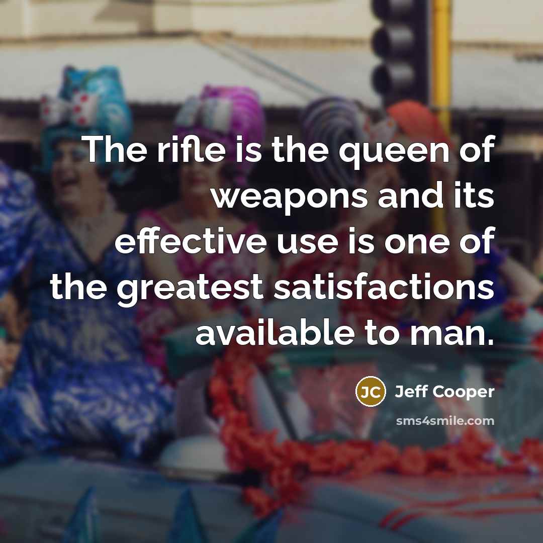 “The rifle is the queen of weapons and its effective…” quote by Jeff Cooper