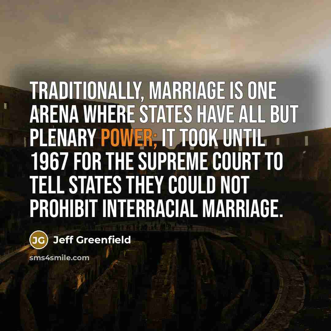 “Traditionally, marriage is one arena where states have all but…” quote by Jeff Greenfield