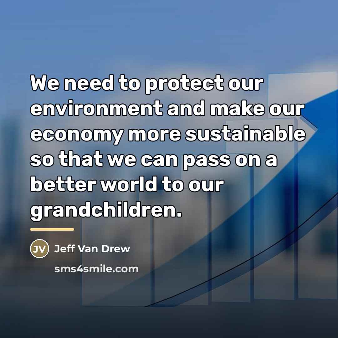 “We need to protect our environment and make our economy…” quote by Jeff Van Drew