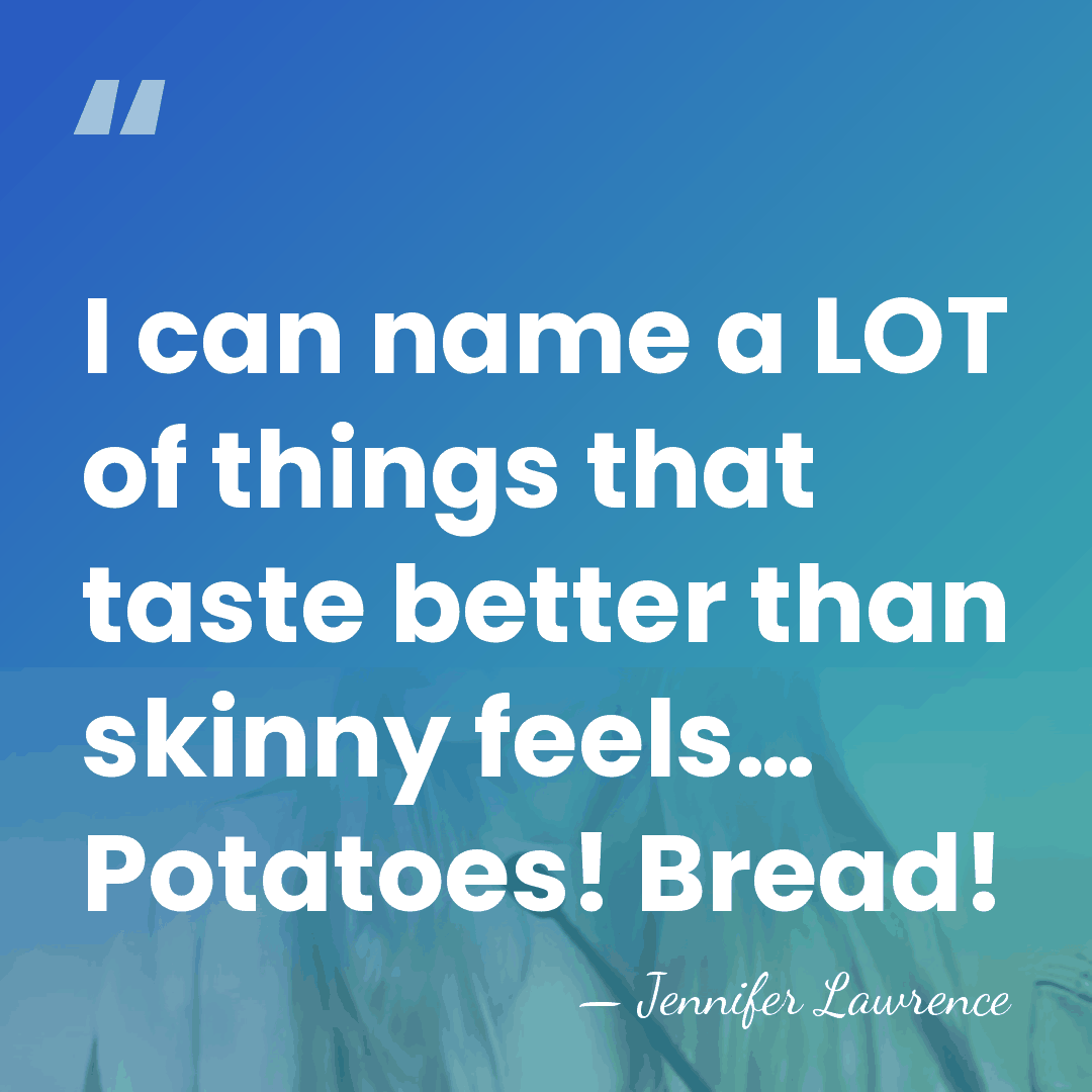 I can name a LOT of things that taste better than skinny&hellip; - Jennifer Lawrence