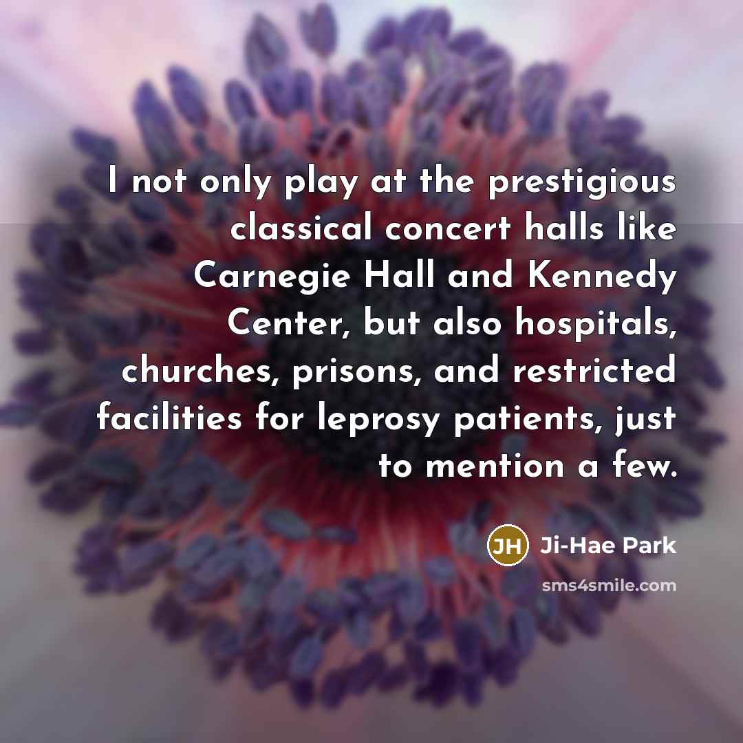 “I not only play at the prestigious classical concert halls…” quote by Ji-Hae Park