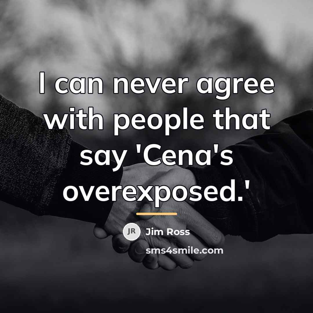 “I can never agree with people that say 'Cena's overexposed.'…” quote by Jim Ross