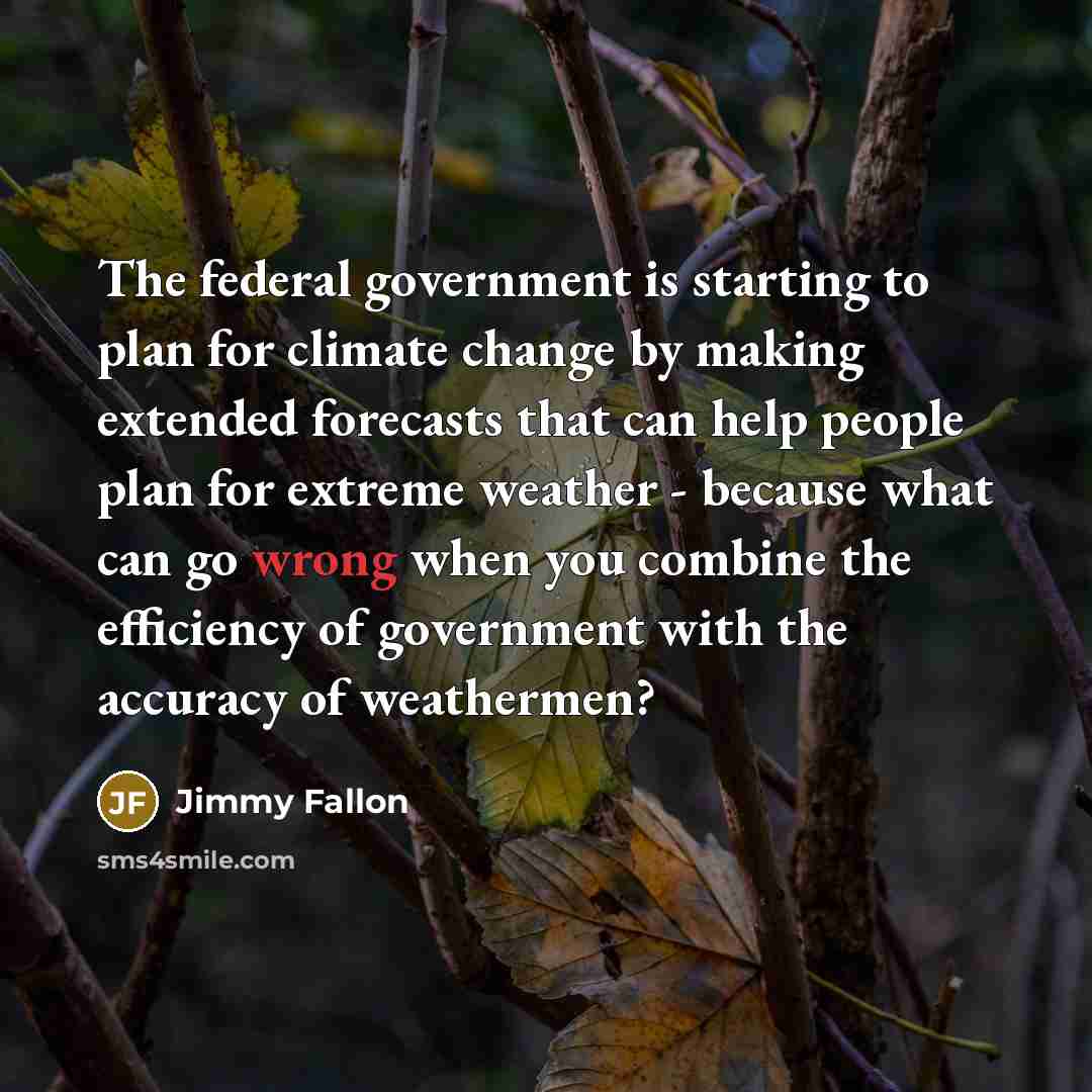 “The federal government is starting to plan for climate change…” quote by Jimmy Fallon