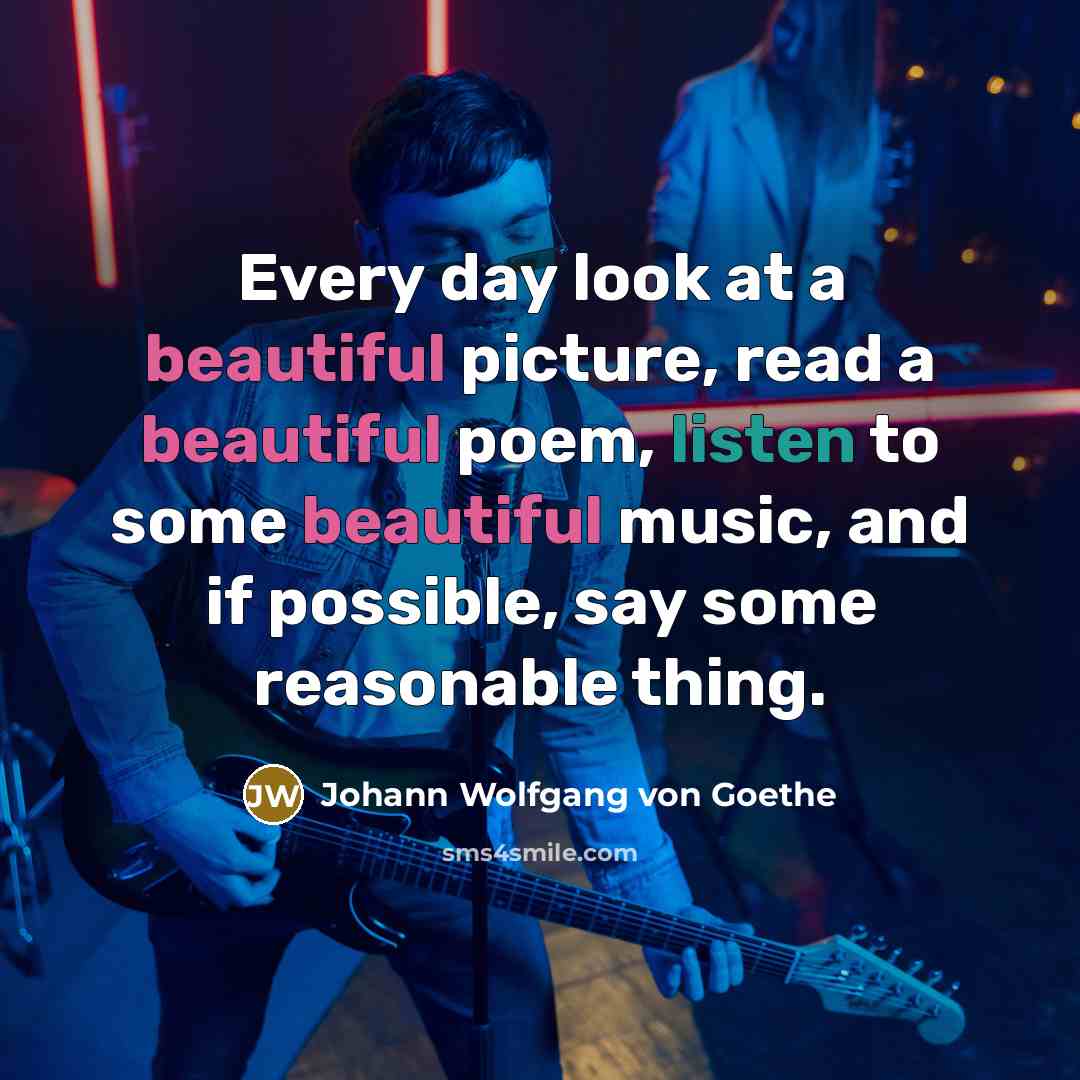“Every day look at a beautiful picture, read a beautiful…” quote by Johann Wolfgang von Goethe