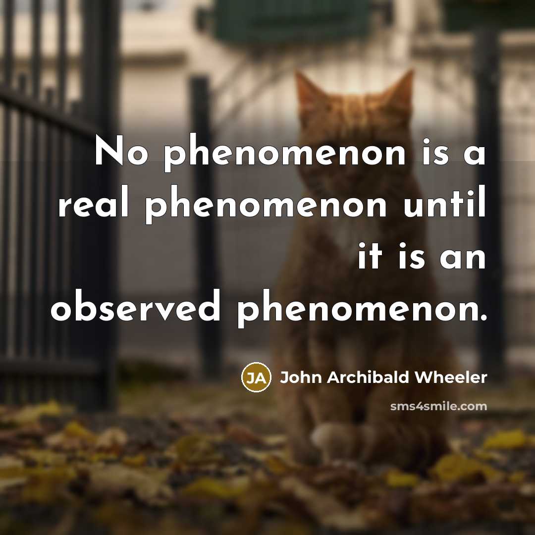 “No phenomenon is a real phenomenon until it is an…” quote by John Archibald Wheeler