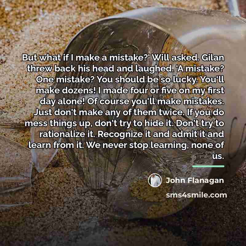 “But what if I make a mistake?' Will asked. Gilan…” quote by John Flanagan