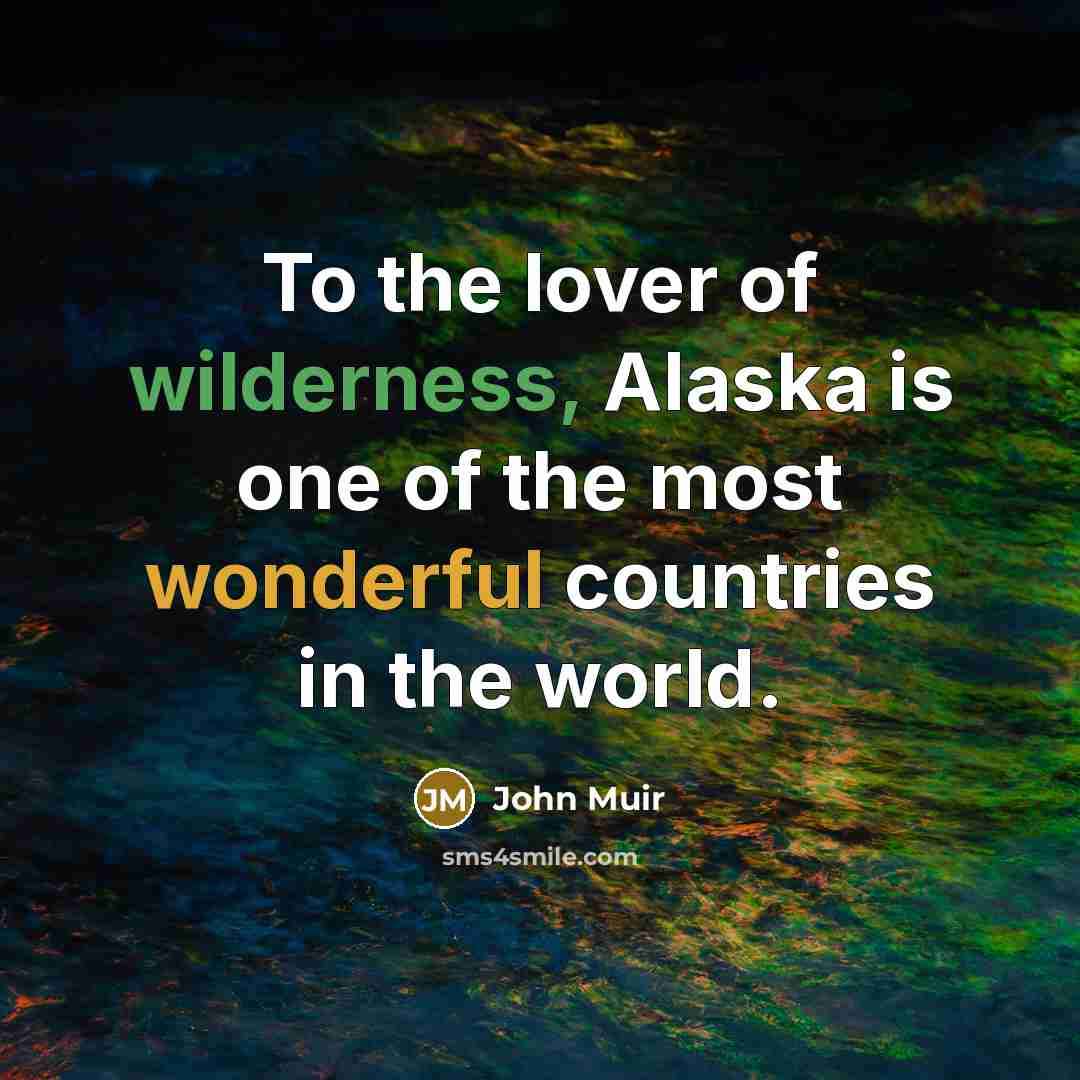 “To the lover of wilderness, Alaska is one of the…” quote by John Muir