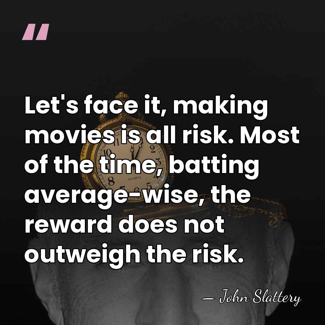 Let's face it, making movies is all risk. Most of the time,&hellip; - John Slattery