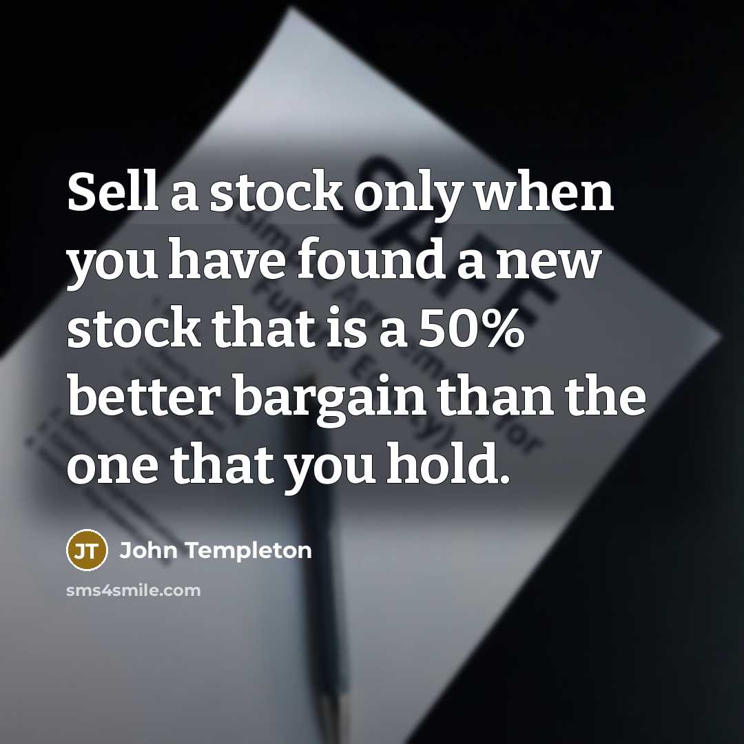 “Sell a stock only when you have found a new…” quote by John Templeton