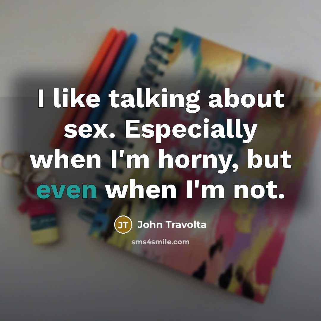 “I like talking about sex. Especially when I'm horny, but…” quote by John Travolta