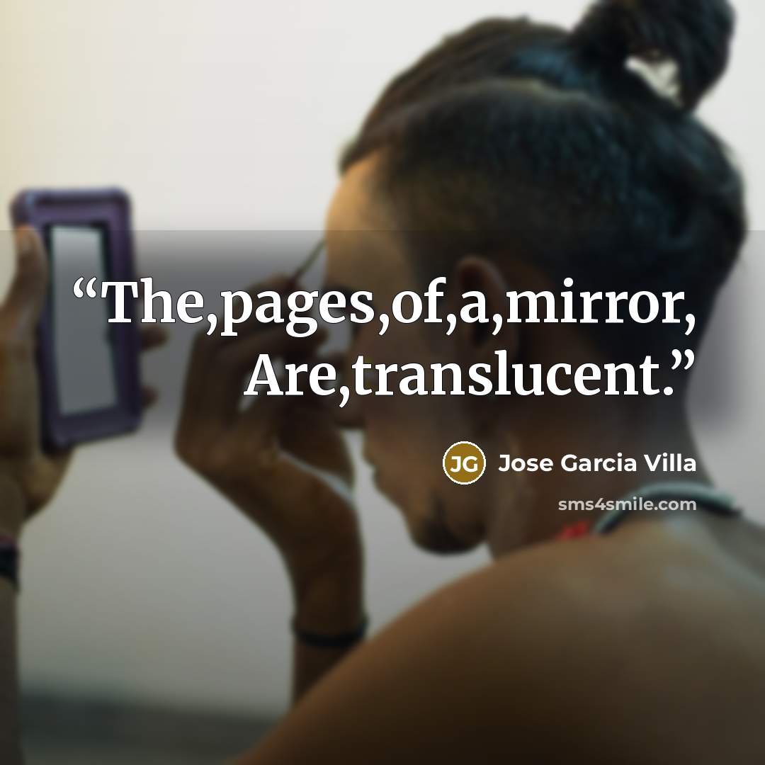 “The,pages,of,a,mirror, Are,translucent.” quote by Jose Garcia Villa