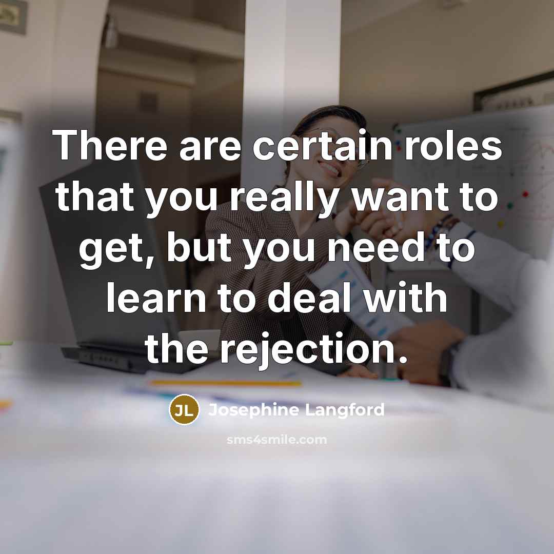 “There are certain roles that you really want to get,…” quote by Josephine Langford
