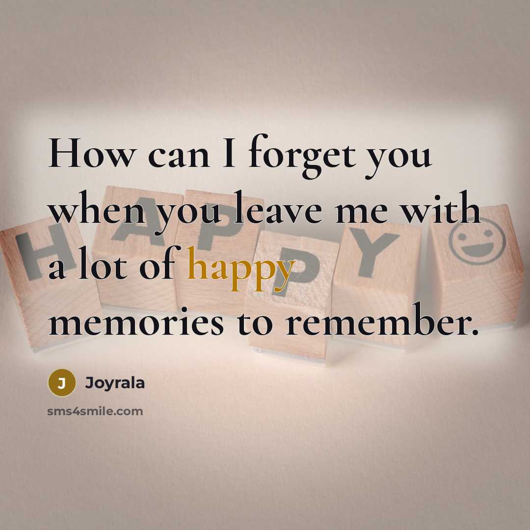 “How can I forget you when you leave me with…” quote by Joyrala