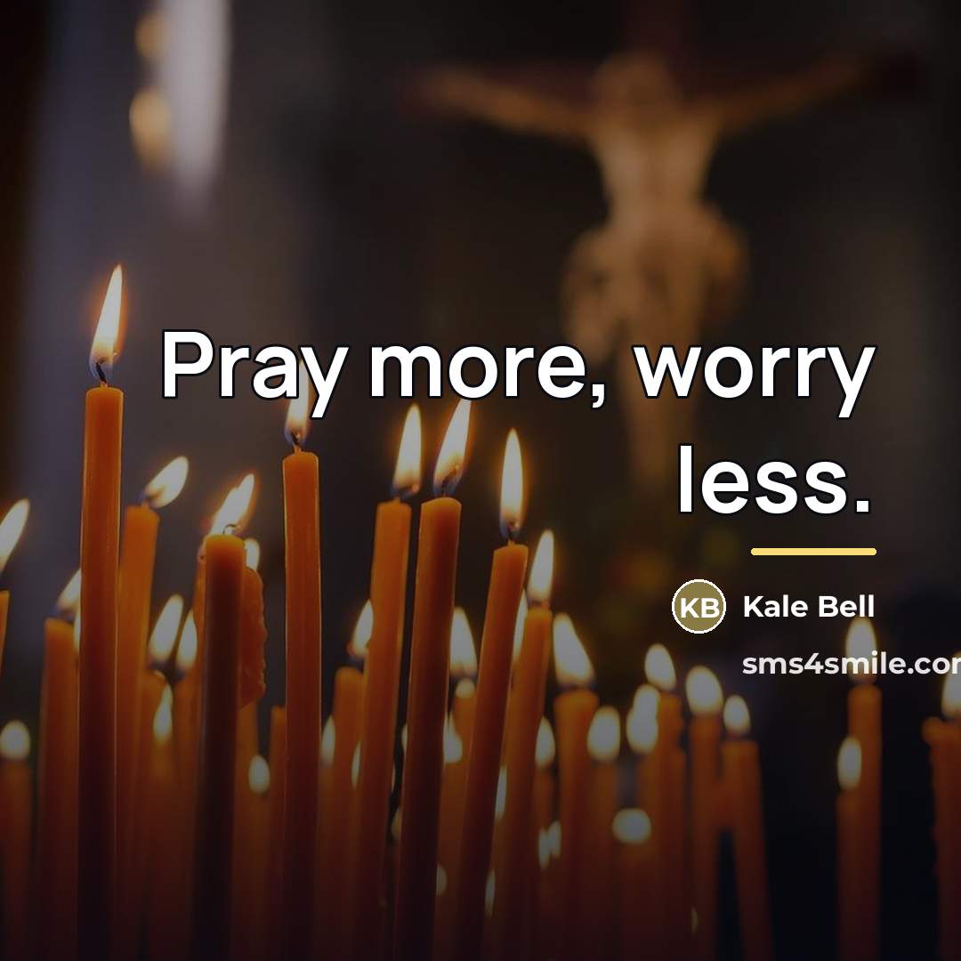 “Pray more, worry less.…” quote by Kale Bell