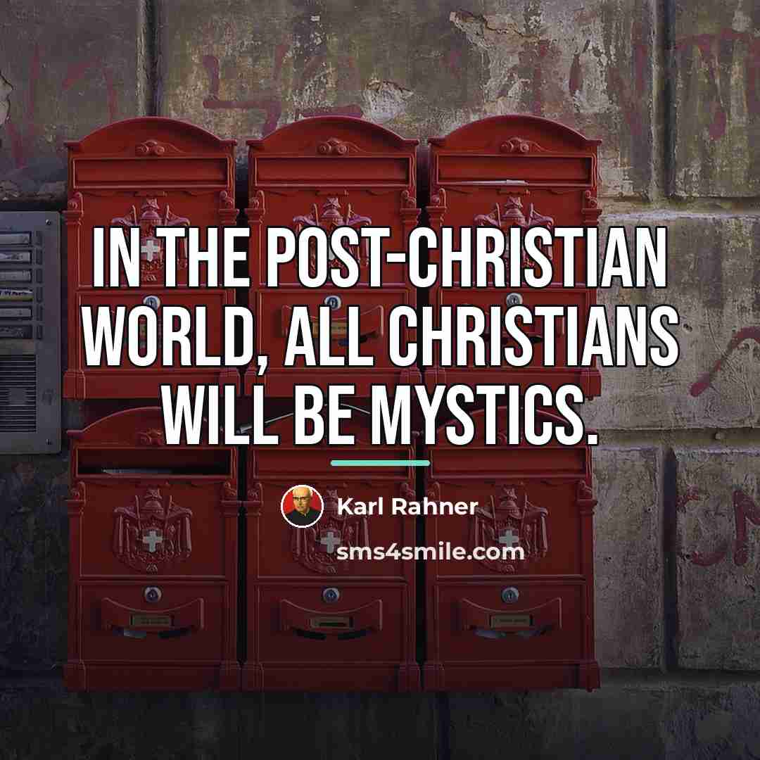 “In the post-Christian world, all Christians will be mystics.…” quote by Karl Rahner