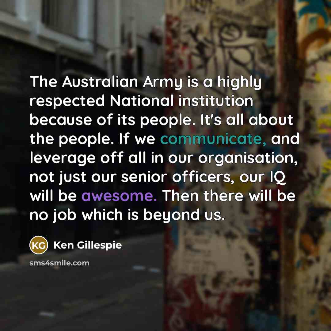 “The Australian Army is a highly respected National institution because…” quote by Ken Gillespie