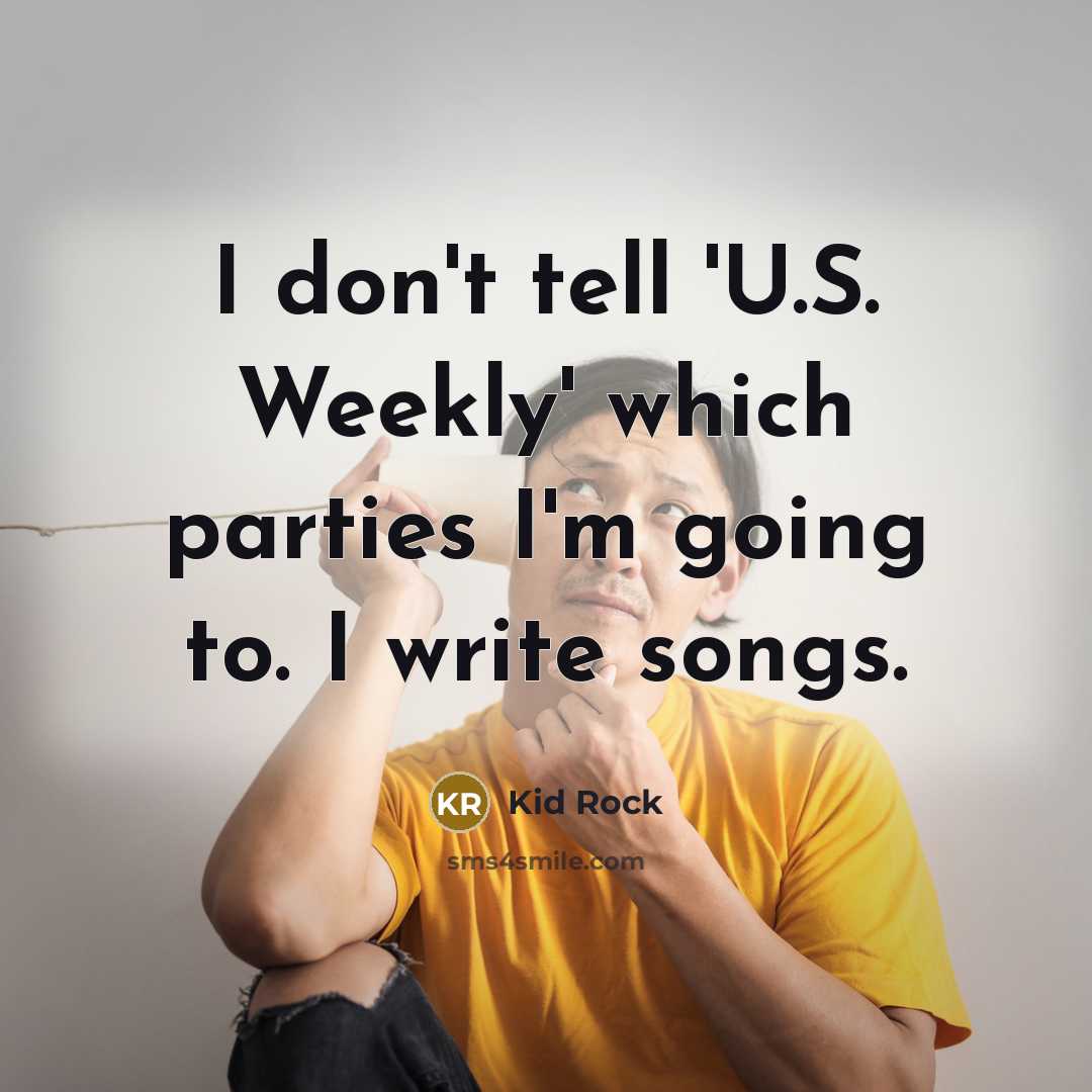 “I don't tell 'U.S. Weekly' which parties I'm going to.…” quote by Kid Rock