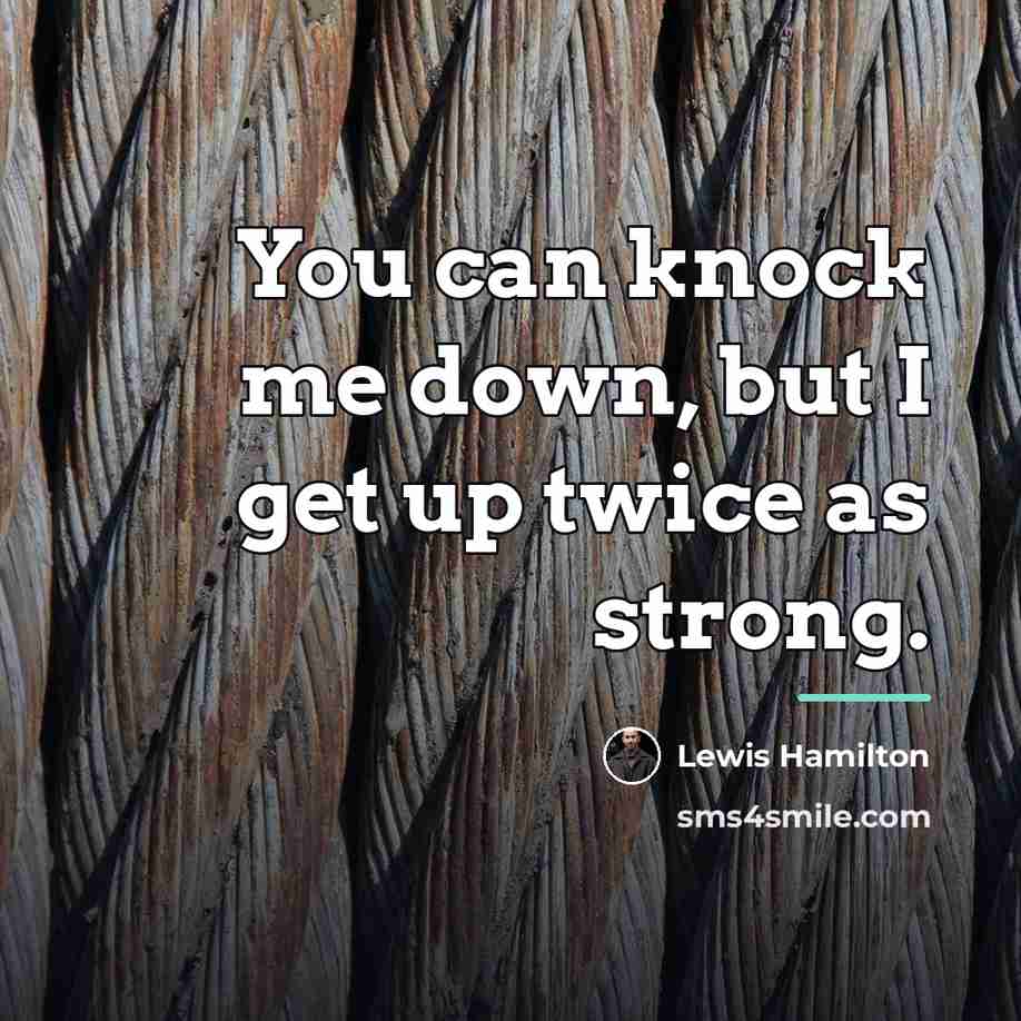 “You can knock me down, but I get up twice…” quote by Lewis Hamilton