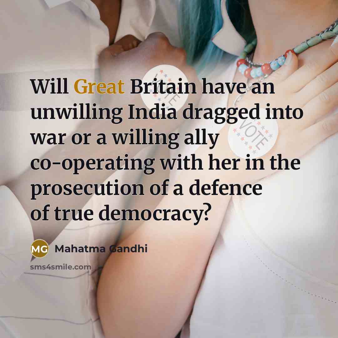 “Will Great Britain have an unwilling India dragged into war…” quote by Mahatma Gandhi