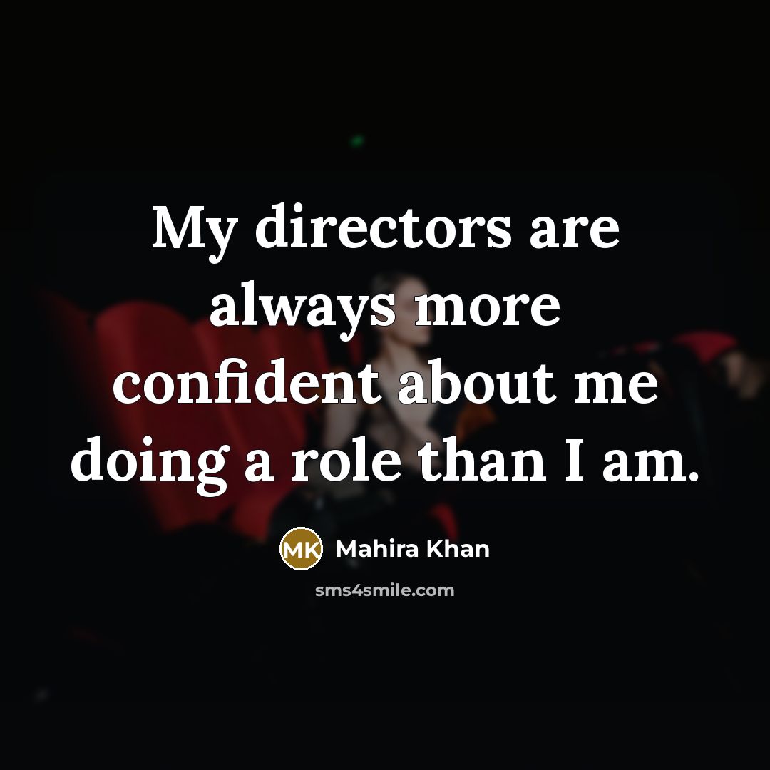 “My directors are always more confident about me doing a…” quote by Mahira Khan