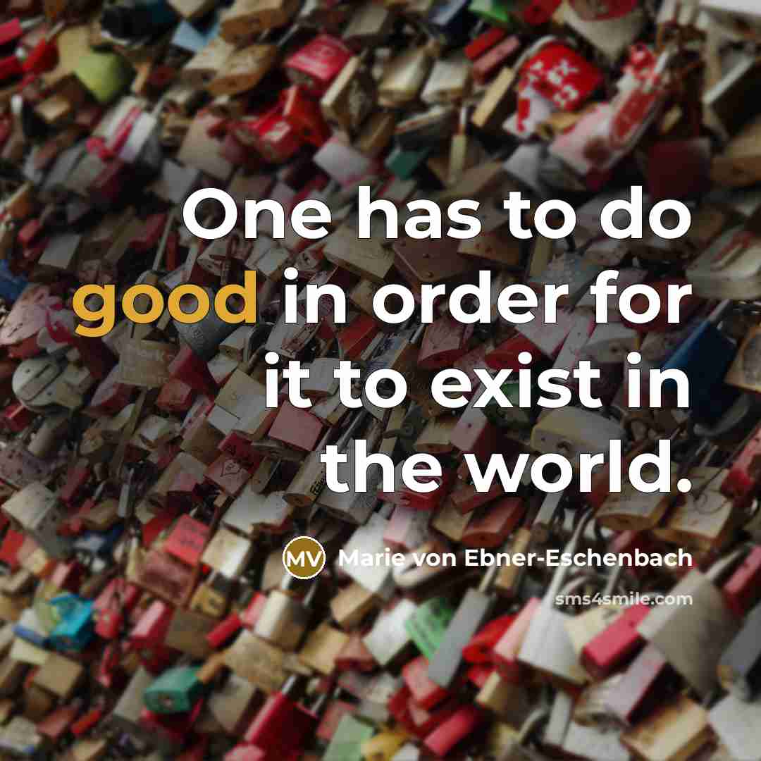 “One has to do good in order for it to…” quote by Marie von Ebner-Eschenbach