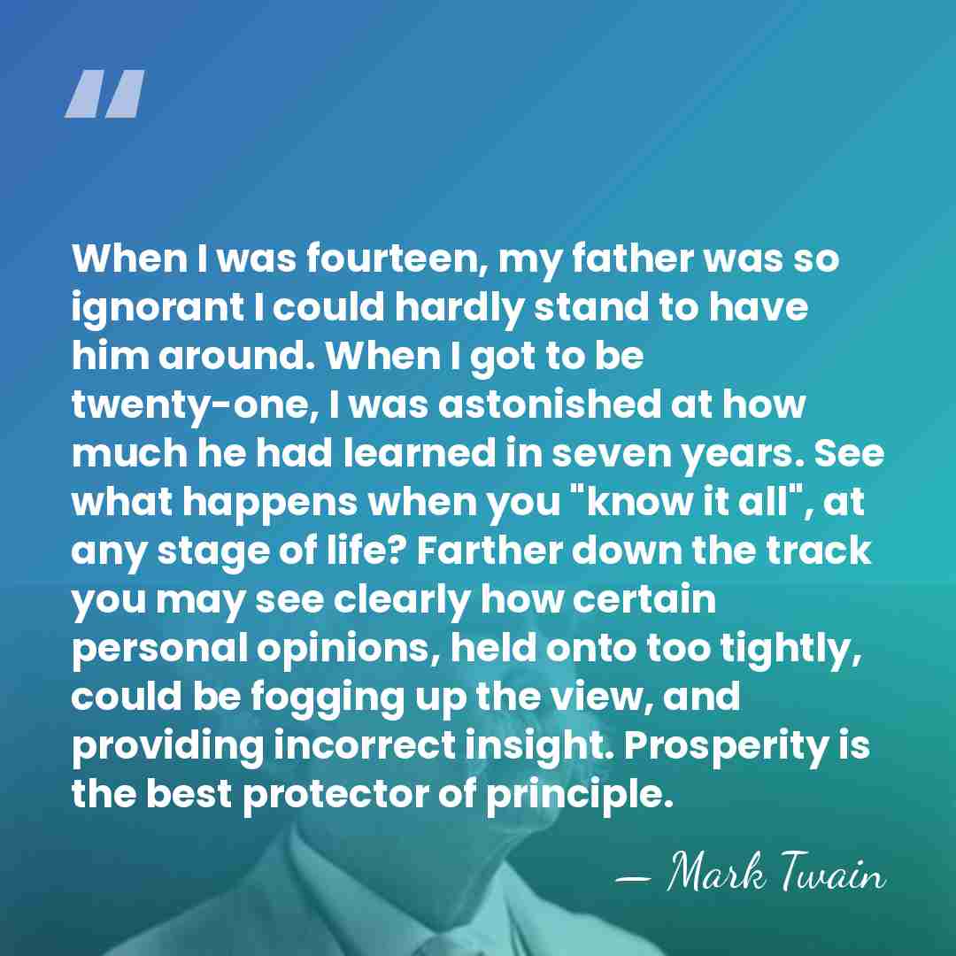 When I was fourteen, my father was so ignorant I could hardly&hellip; - Mark Twain