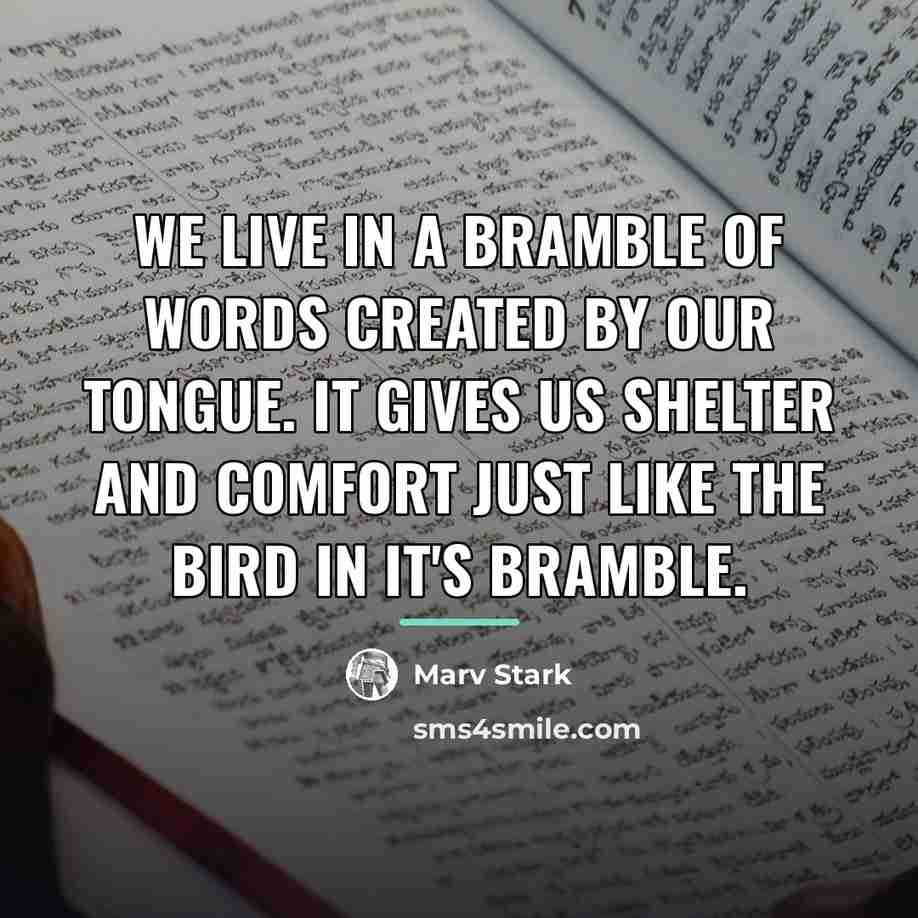 “We live in a Bramble of words created by our…” quote by Marv Stark