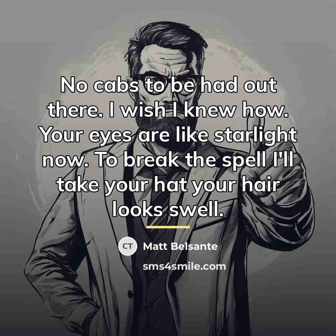 “No cabs to be had out there. I wish I…” quote by Matt Belsante