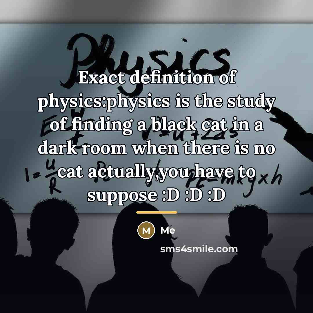 “Exact definition of physics:physics is the study of finding a…” quote by Me