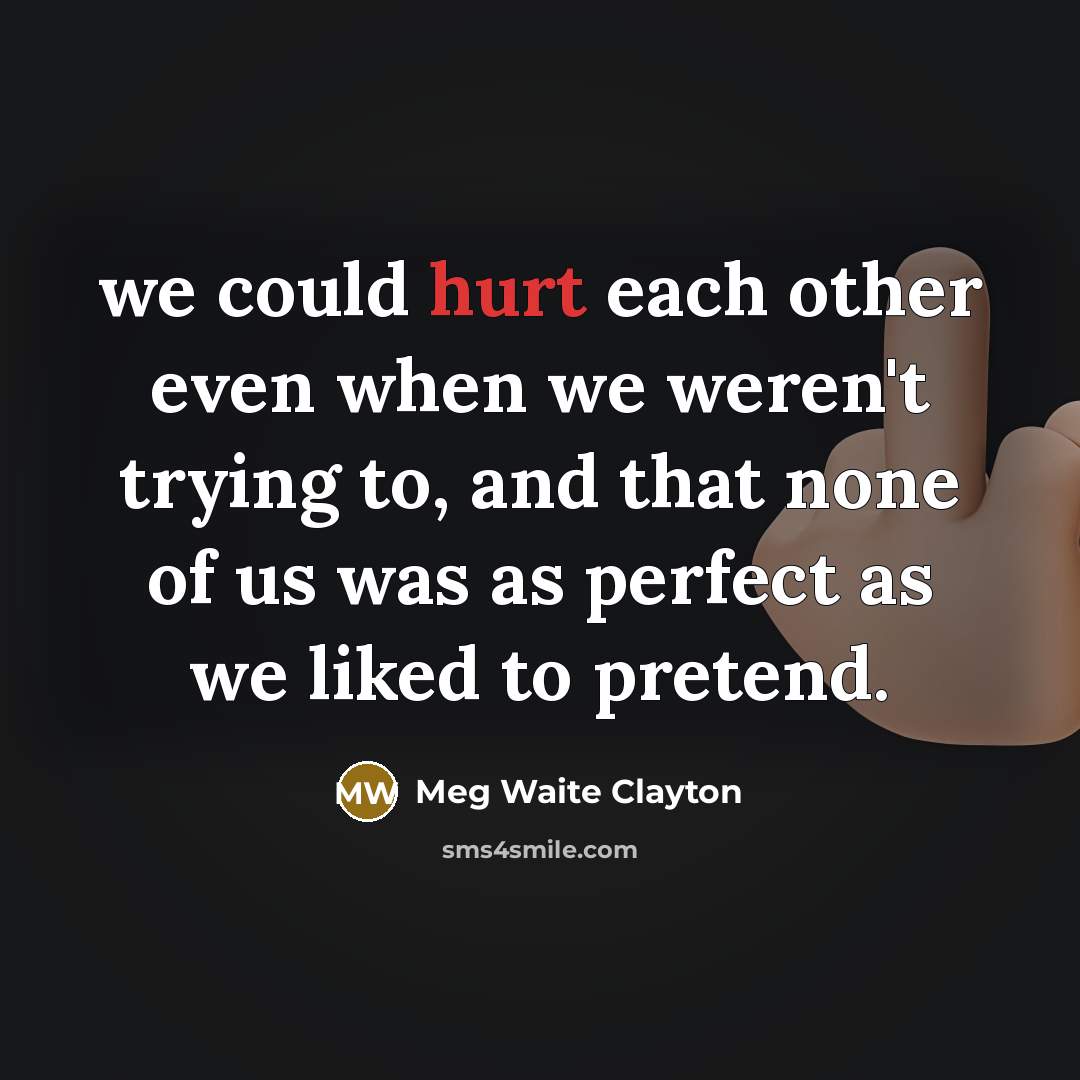 “we could hurt each other even when we weren't trying…” quote by Meg Waite Clayton