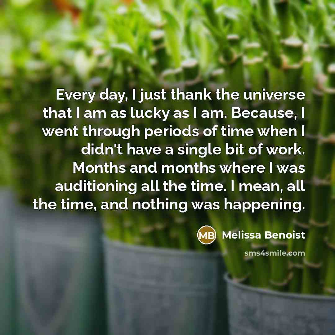 “Every day, I just thank the universe that I am…” quote by Melissa Benoist