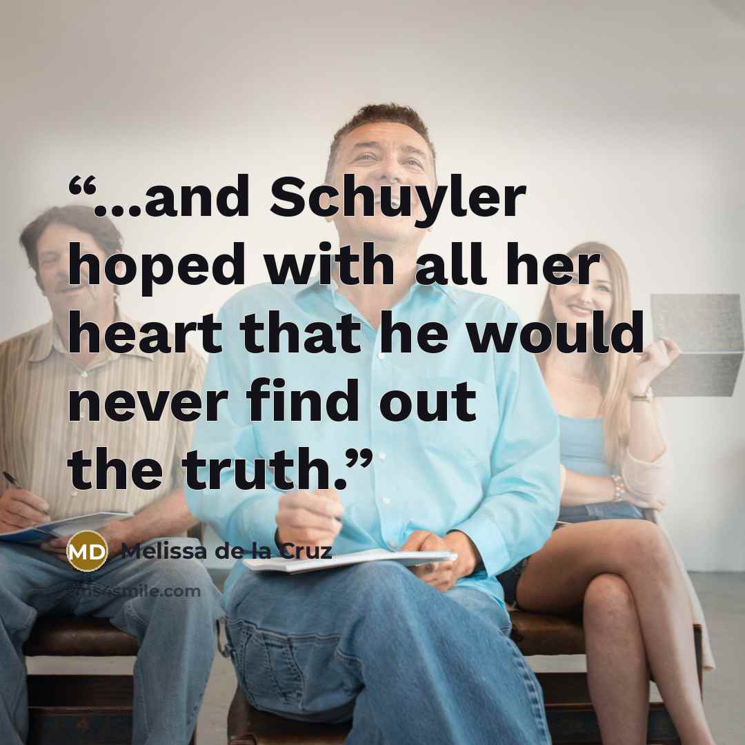 “...and Schuyler hoped with all her heart that he would never find out the truth.” quote by Melissa de la Cruz