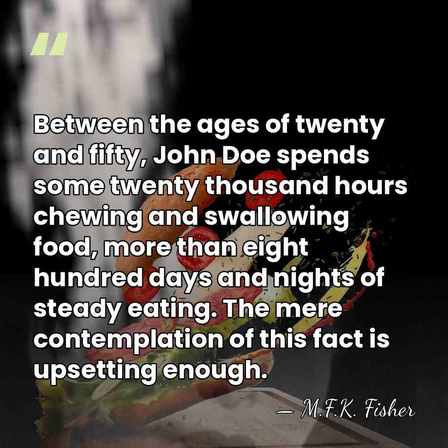 Between the ages of twenty and fifty, John Doe spends some twenty&hellip; - M.F.K. Fisher