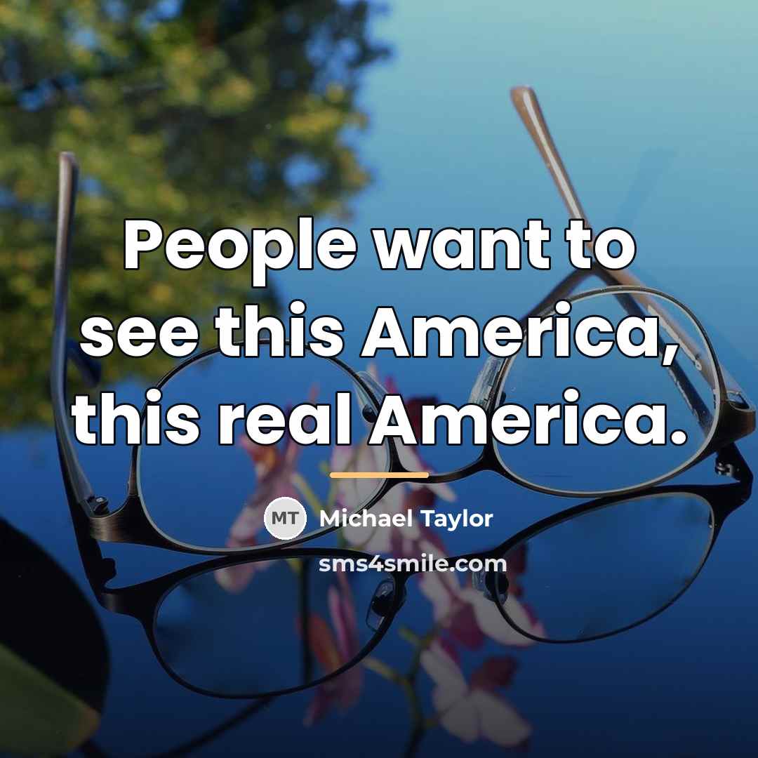 “People want to see this America, this real America.…” quote by Michael Taylor