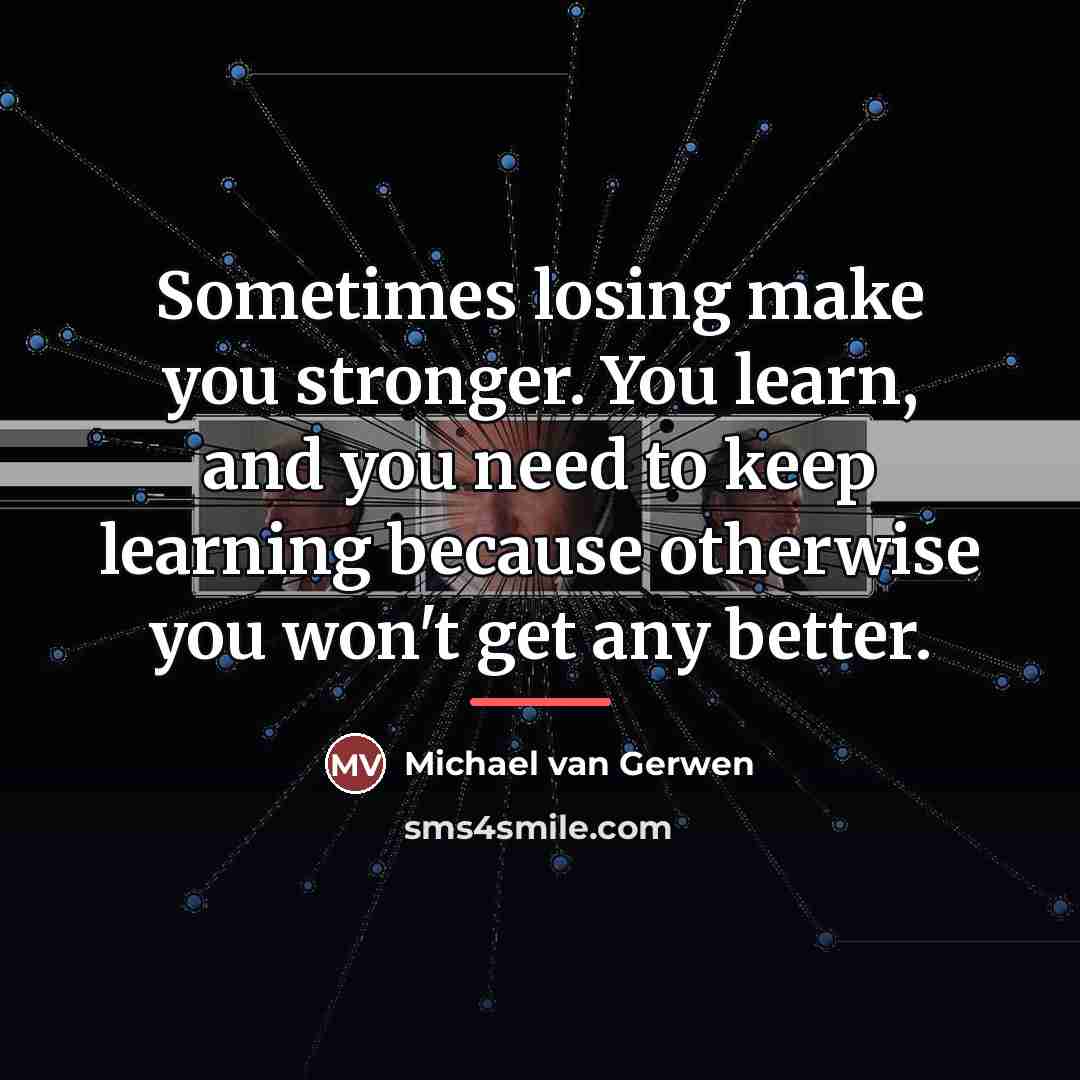 “Sometimes losing make you stronger. You learn, and you need…” quote by Michael van Gerwen