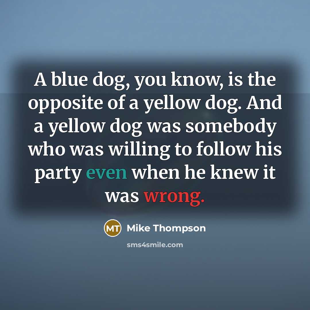“A blue dog, you know, is the opposite of a…” quote by Mike Thompson