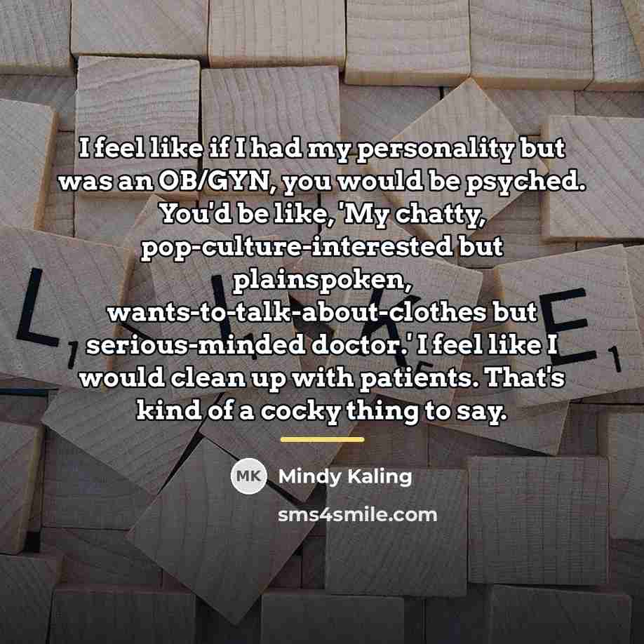 “I feel like if I had my personality but was…” quote by Mindy Kaling