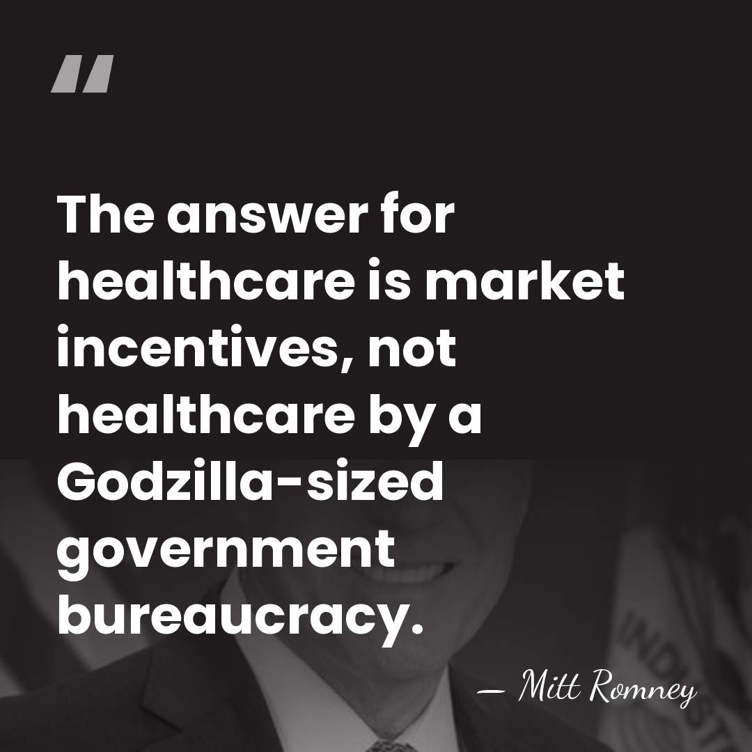 The answer for healthcare is market incentives, not healthcare by a Godzilla-sized&hellip; - Mitt Romney