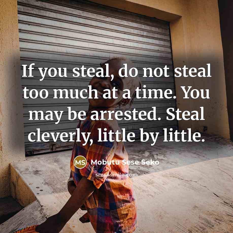 “If you steal, do not steal too much at a…” quote by Mobutu Sese Seko