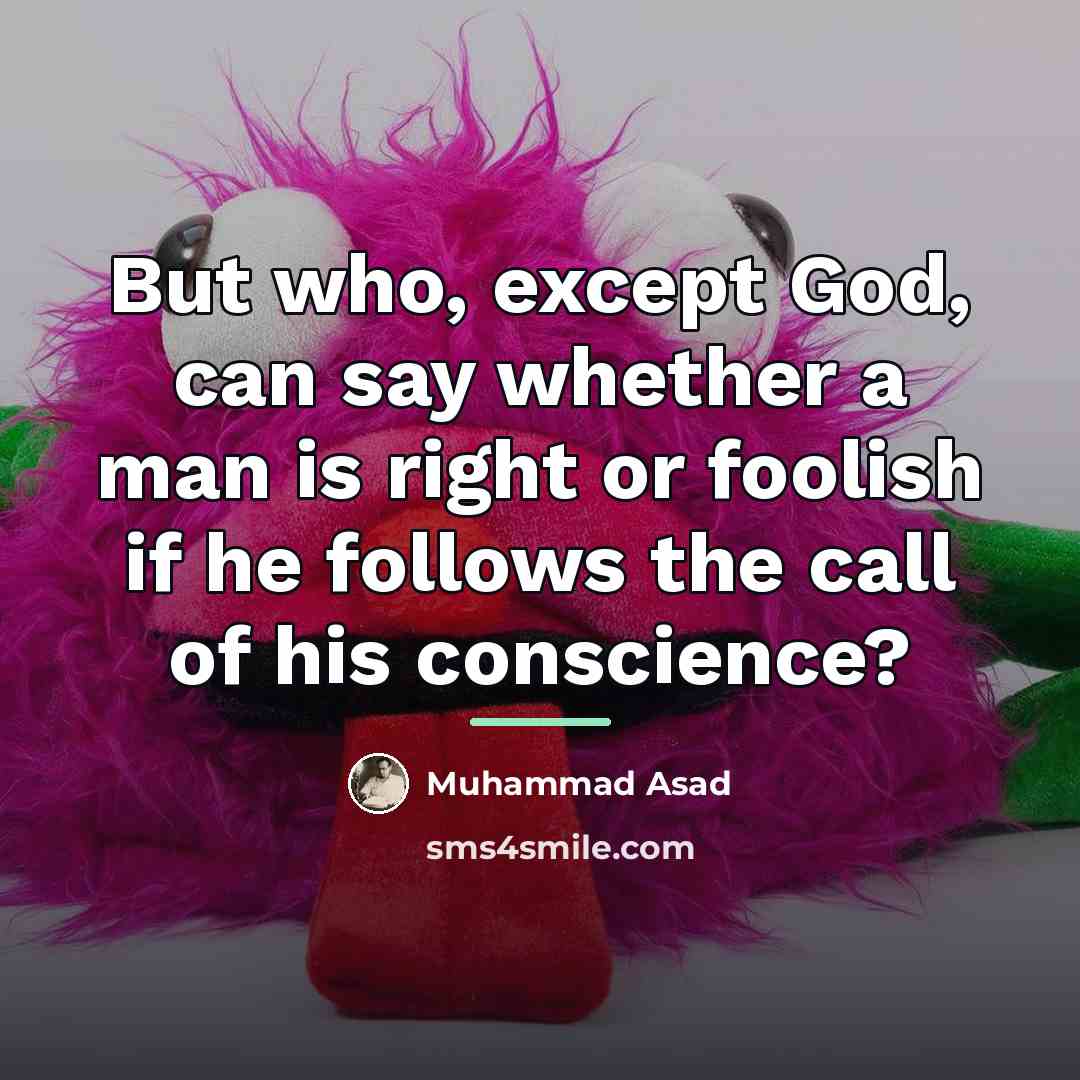 “But who, except God, can say whether a man is…” quote by Muhammad Asad
