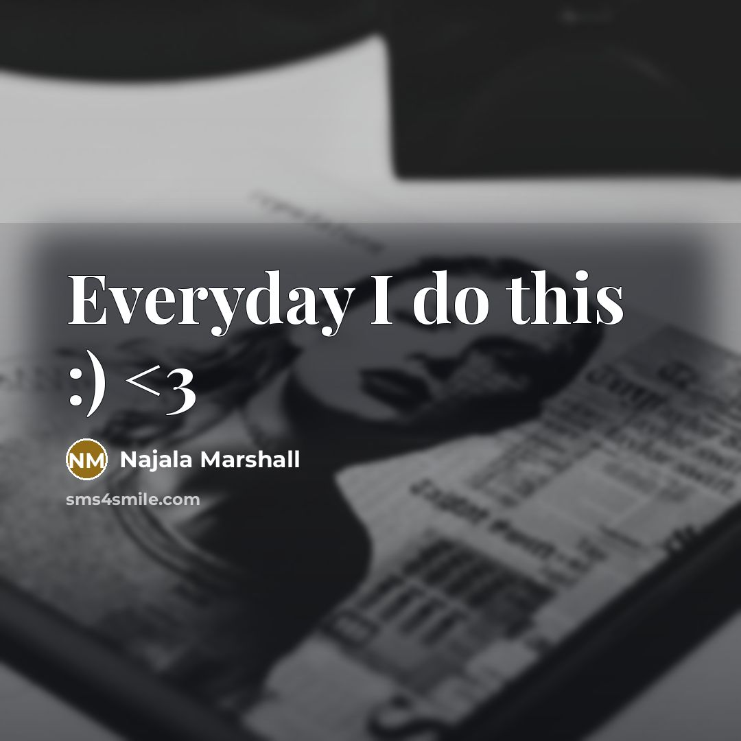 “Everyday I do this :)” quote by Najala Marshall