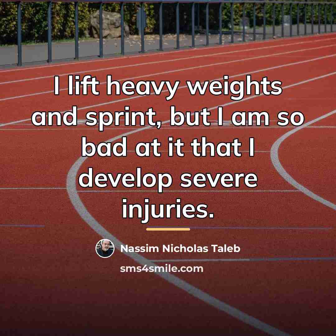 “I lift heavy weights and sprint, but I am so…” quote by Nassim Nicholas Taleb