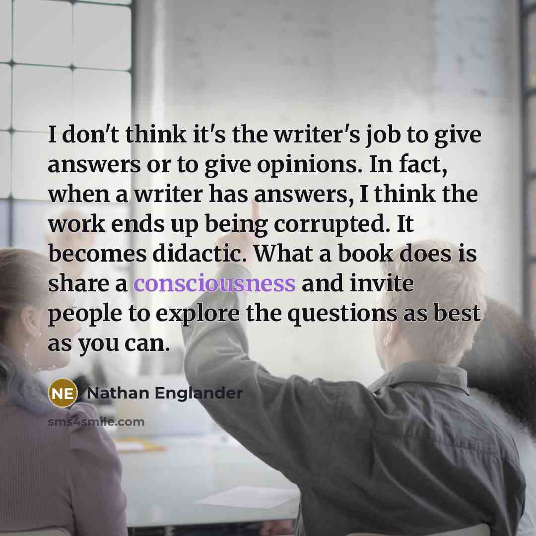 “I don't think it's the writer's job to give answers…” quote by Nathan Englander