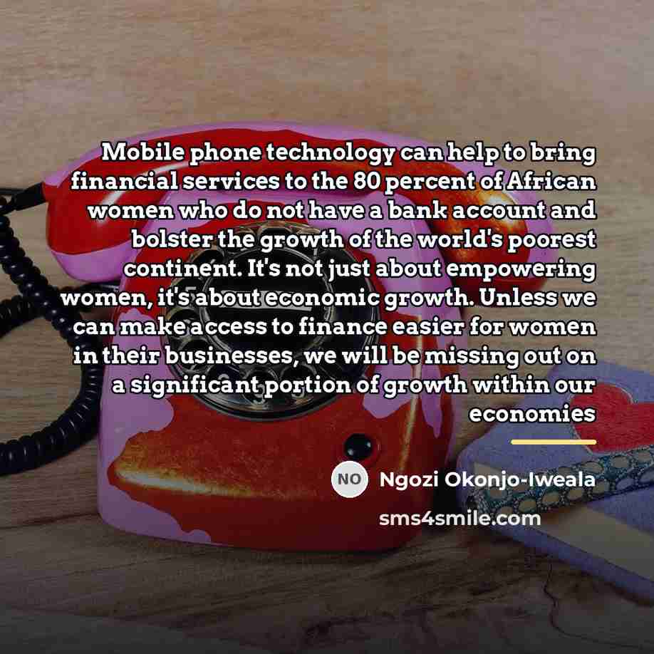 “Mobile phone technology can help to bring financial services to…” quote by Ngozi Okonjo-Iweala